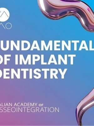 Fundamentals of Implant Dentistry: The Essential IAO Guide (13+ Hours)
