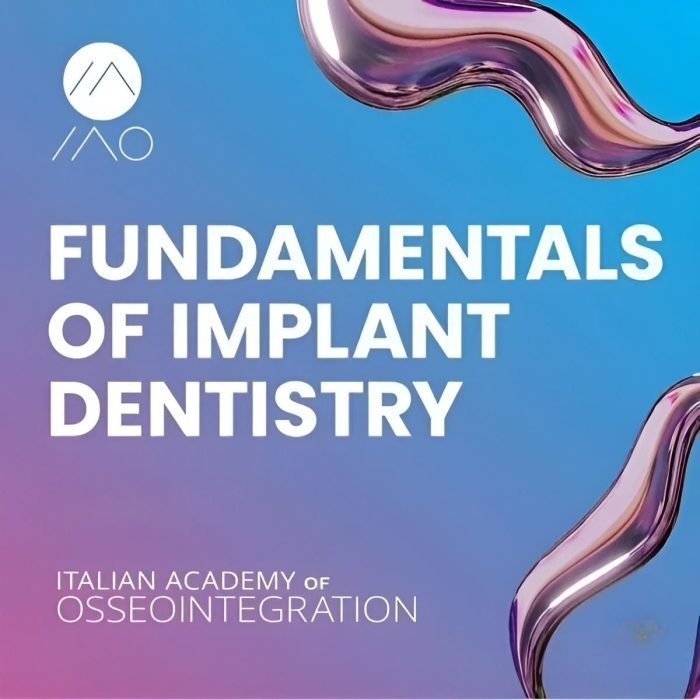 Fundamentals of Implant Dentistry: The Essential IAO Guide (13+ Hours)