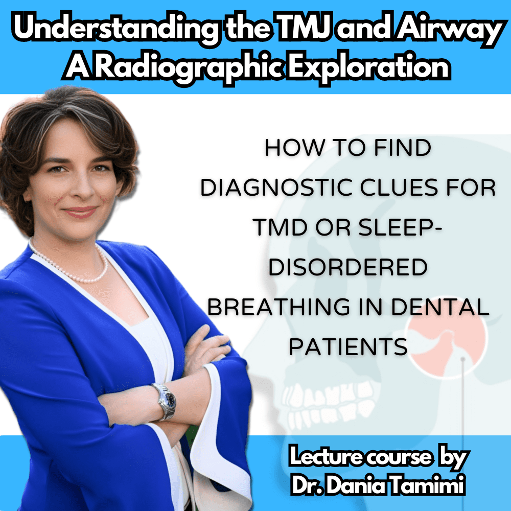 Understanding the TMJ and Airway: A Radiographic Exploration (Dr. Dania Tamimi)
